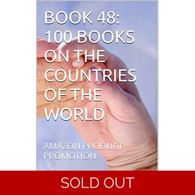 BOOK 48: 100 BOOKS ON THE COUNTRIES OF THE WORLD: AMAZON PRODUCT PROMOTION (Amazon Book Promotion 191) Kindle Edition by Amina Ijaz (Author) Format